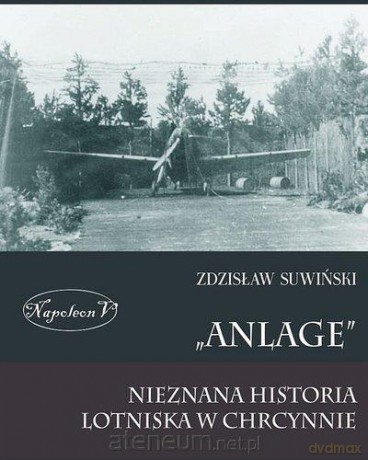 Anlage. Nieznana historia lotniska w Chrcynnie [KSIĄŻKA]
