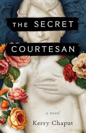 The Secret Courtesan: A Novel - Kerry Chaput [KSIĄŻKA]