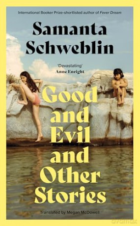 Good and Evil and Other Stories: from the three-time International Booker nominated author of Fever Dream - Samanta Schweblin [KSIĄŻKA]