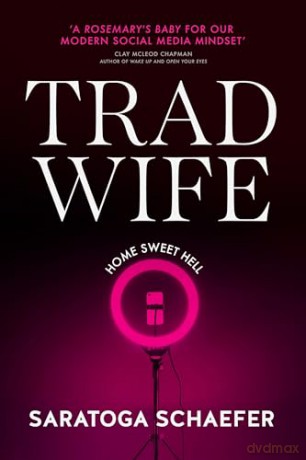 Trad Wife: A modern social horror perfect for fans of ROSEMARY'S BABY - Saratoga Schaefer [KSIĄŻKA]