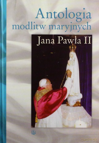 Antologia modlitw maryjnych Jana Pawła II [KSIĄŻKA]