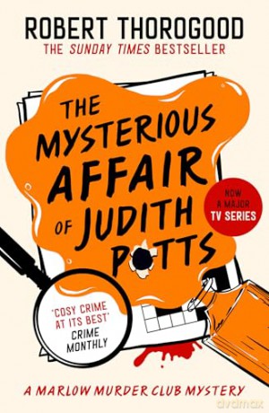 The Mysterious Affair Of Judith Potts: Don't miss the brand-new gripping funny cosy crime murder mystery novel new for 2026!: Book 5 (The Marlow Murder Club Mysteries) - Robert Thorogood [KSIĄŻKA]