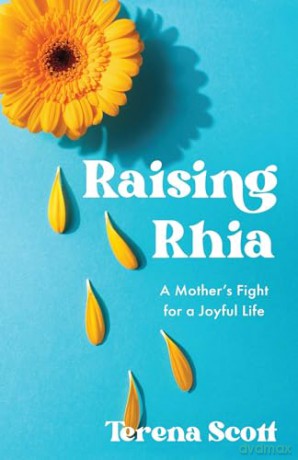 Raising Rhia: A Mother's Fight for a Joyful Life - Terena Scott [KSIĄŻKA]