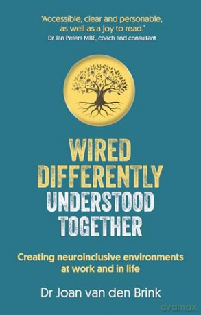 Wired Differently, Understood Together: Creating neuroinclusive environments at work and in life - Dr. Joan van den Brink [KSIĄŻKA]