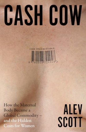 Cash Cow: A gripping new 2026 investigation into the global fertility industry - and the hidden costs for women - Alev Scott [KSIĄŻKA]