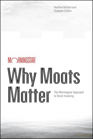 Why Moats Matter: The Morningstar Approach to Stock Investing - Elizabeth Collins [KSIĄŻKA]