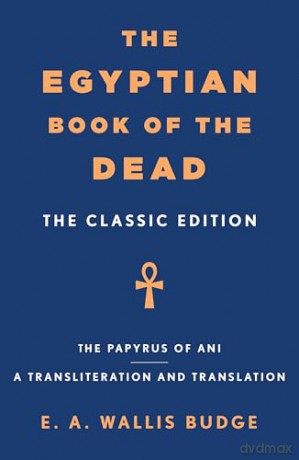 The Egyptian Book of the Dead: The Classic Edition - E. A. Wallis Budge [KSIĄŻKA]