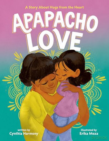 Apapacho Love: A Story About Hugs from the Heart - Cynthia Harmony [KSIĄŻKA]