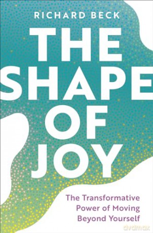 The Shape of Joy: The Transformative Power of Moving Beyond Yourself - Richard Beck [KSIĄŻKA]