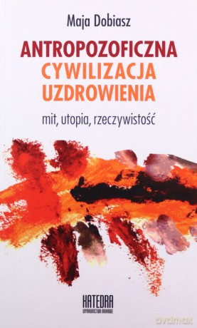 Antropozoficzna cywilizacja uzdrowienia [KSIĄŻKA]