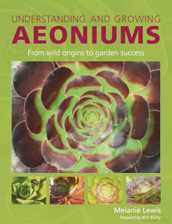 Understanding and Growing Aeoniums: From wild origins to garden success - Melanie Lewis [KSIĄŻKA]