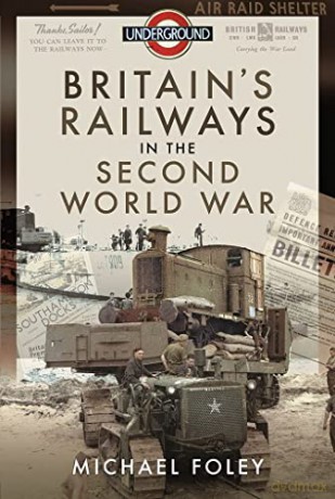 Britain's Railways in the Second World War - Michael Foley [KSIĄŻKA]