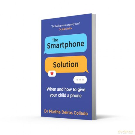 The Smartphone Solution: When and how to give your child a phone from The Sunday Times bestselling author and clinical psychologist Dr Martha Deiros Collado - Dr Martha Deiros Collado [KSIĄŻKA]