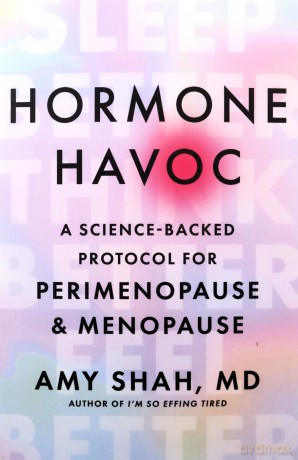 Hormone Havoc: A Science-Backed Protocol for Perimenopause and Menopause: Sleep Better. Think Better. Feel Better. - Dr Amy Shah [KSIĄŻKA]
