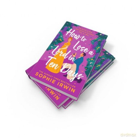 How to Lose a Lord in Ten Days: A hilarious new historical romantic comedy for 2025 from the Sunday Times bestselling author - Sophie Irwin [KSIĄŻKA]