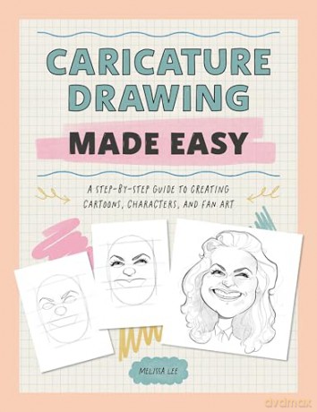 Caricature Drawing Made Easy: A Step-by-Step Guide to Creating Cartoons, Characters, and Fan Art - Melissa Lee [KOMIKS]