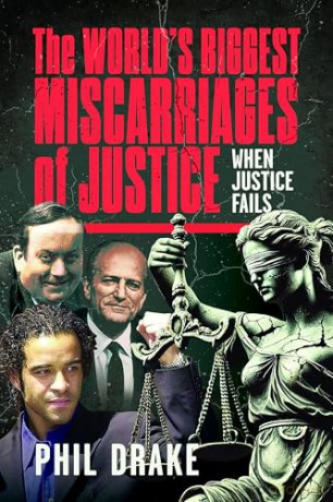 The World's Biggest Miscarriages of Justice: When Justice Fails - Phil Drake [KSIĄŻKA]