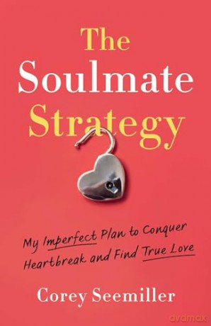 The Soulmate Strategy: My Imperfect Plan to Conquer Heartbreak and Find True Love - Corey Seemiller [KSIĄŻKA]