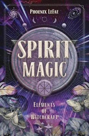 Spirit Magic (Elements of Witchcraft) - Phoenix LeFae [KSIĄŻKA]