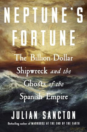 Neptune's Fortune: The Billion-Dollar Shipwreck and the Ghosts of the Spanish Empire, from the Bestselling Author - Julian Sancton [KSIĄŻKA]