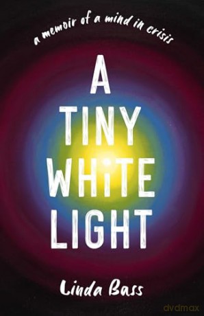 A Tiny White Light: A Memoir of a Mind in Crisis - Linda Bass [KSIĄŻKA]