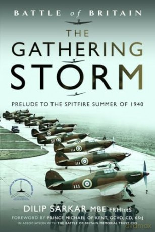 Battle of Britain The Gathering Storm: Prelude to the Spitfire Summer of 1940 - Dilip Sarkar MBE FRHistS FRAeS [KSIĄŻKA]