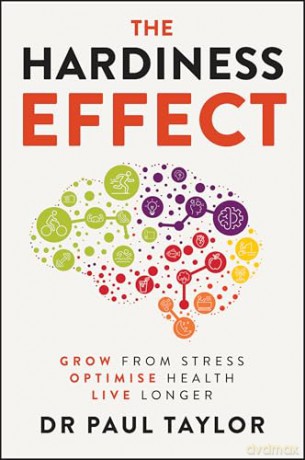 The Hardiness Effect: Grow from Stress, Optimise Health, Live Longer - Paul Taylor [KSIĄŻKA]
