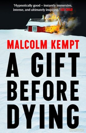 A Gift Before Dying: A haunting and gripping crime novel set in the unforgiving Arctic Circle - 'Hypnotically good' (Lee Child) - Malcolm Kempt [KSIĄŻKA]