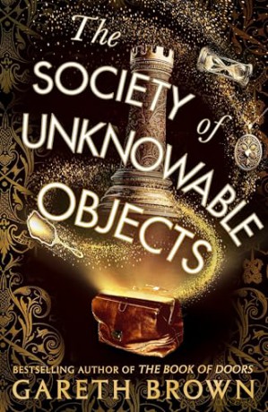 The Society of Unknowable Objects: The fantastical new adventure from the bestselling author of The Book of Doors - Gareth Brown [KSIĄŻKA]