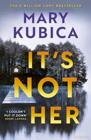 It's Not Her: The twisty new thriller from the bestselling author of Local Woman Missing - Mary Kubica [KSIĄŻKA]