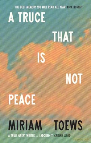 A Truce That Is Not Peace: The new memoir from the internationally bestselling author of Women Talking - Miriam Toews [KSIĄŻKA]