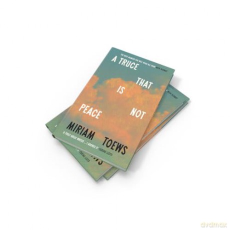 A Truce That Is Not Peace: The new memoir from the internationally bestselling author of Women Talking - Miriam Toews [KSIĄŻKA]