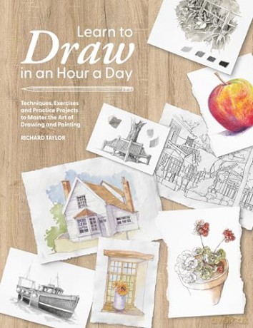 Learn to Draw in an Hour a Day: Techniques, Exercises and Practice Projects to Master the Art of Drawing and Painting - Richard Taylor [KSIĄŻKA]