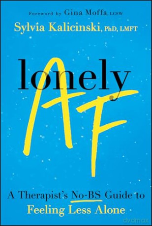 Lonely AF: A Therapist's No-BS Guide to Feeling Less Alone - Sylvia Kalicinski [KSIĄŻKA]