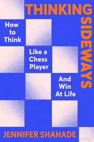 Thinking Sideways: How to Think Like a Chess Player and Win at Life - Jennifer Shahade [KSIĄŻKA]