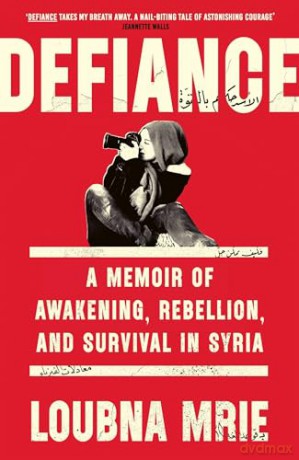Defiance: A Memoir of Awakening, Rebellion, and Survival in Syria - Loubna Mrie [KSIĄŻKA]
