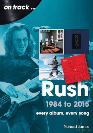 Rush 1984 to 2015 On Track: Every Album, Every Song - Richard James [KSIĄŻKA]