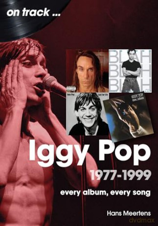 Iggy Pop 1977 to 1999 On Track: Every Album, Every Song - Hans Meertens [KSIĄŻKA]