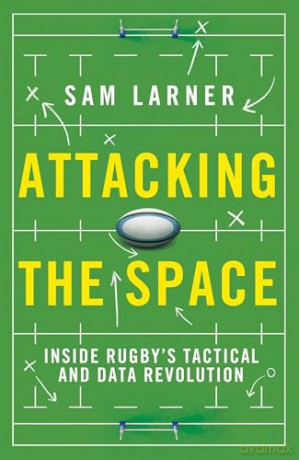 Attacking the Space: Inside Rugby's Tactical and Data Revolution - 'Illuminating' Eddie Jones - Sam Larner [KSIĄŻKA]