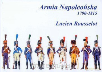 Armia Napoleońska 1790-1815 [KSIĄŻKA]