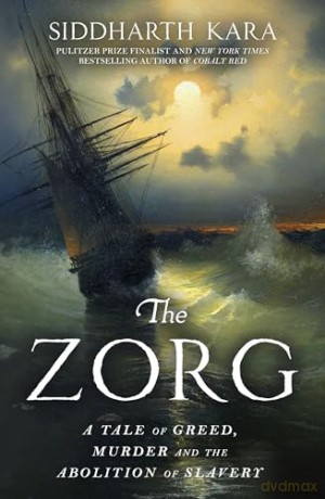 The Zorg: A Tale of Greed, Murder and the Abolition of Slavery from the Bestselling Author and Pulitzer Prize Finalist - Siddharth Kara [KSIĄŻKA]