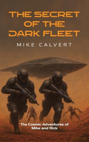 The Secret of the Dark Fleet: The Cosmic Adventures of Mike and Rick - Mike Calvert [KSIĄŻKA]