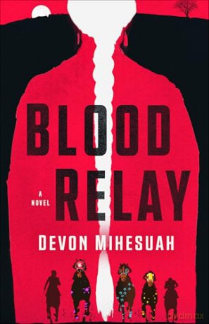 Blood Relay: A Novel - Devon Mihesuah [KSIĄŻKA]