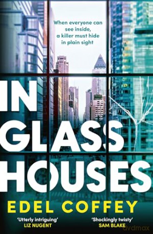In Glass Houses: A propulsive thriller set about power and privilege in wealthy New York society - you won't see the twist coming! - Edel Coffey [KSIĄŻKA]