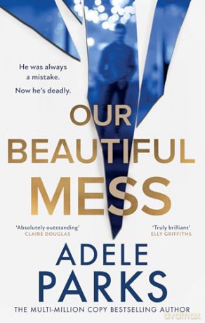 Our Beautiful Mess: The instant Sunday Times bestseller, a gripping must-read domestic thriller from the bestselling author of Just Between Us - Adele Parks [KSIĄŻKA]