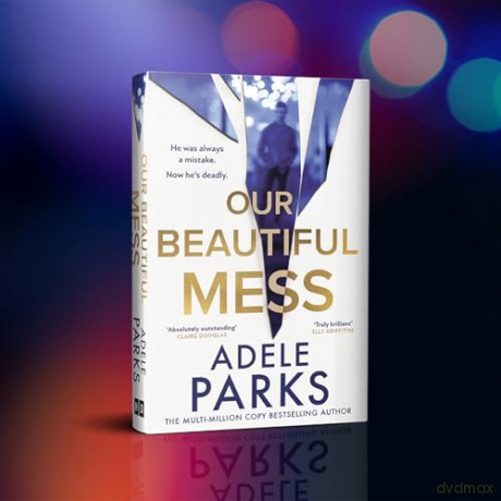Our Beautiful Mess: The instant Sunday Times bestseller, a gripping must-read domestic thriller from the bestselling author of Just Between Us - Adele Parks [KSIĄŻKA]
