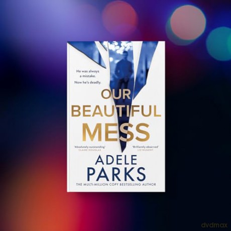Our Beautiful Mess: The instant Sunday Times bestseller, a gripping must-read domestic thriller from the bestselling author of Just Between Us - Adele Parks [KSIĄŻKA]