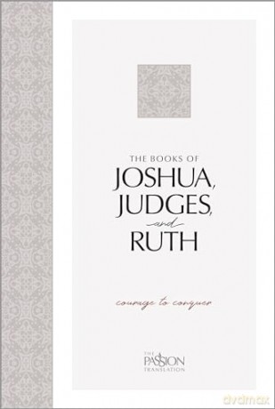 The Books of Joshua, Judges, and Ruth: Courage to Conquer (Passion Translation) (The Passion Translation) - Brian Simmons [KSIĄŻKA]