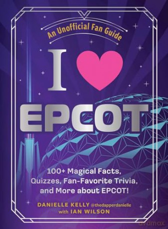 I Love EPCOT: 100+ Magical Facts, Quizzes, Fan-Favorite Trivia, and More about EPCOT! (I Love Disney Gift Book Series) - Danielle Kelly [KSIĄŻKA]