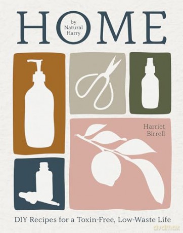 Home: DIY Recipes for a Toxin-Free, Low-Waste Life - Harriet Birrell [KSIĄŻKA]